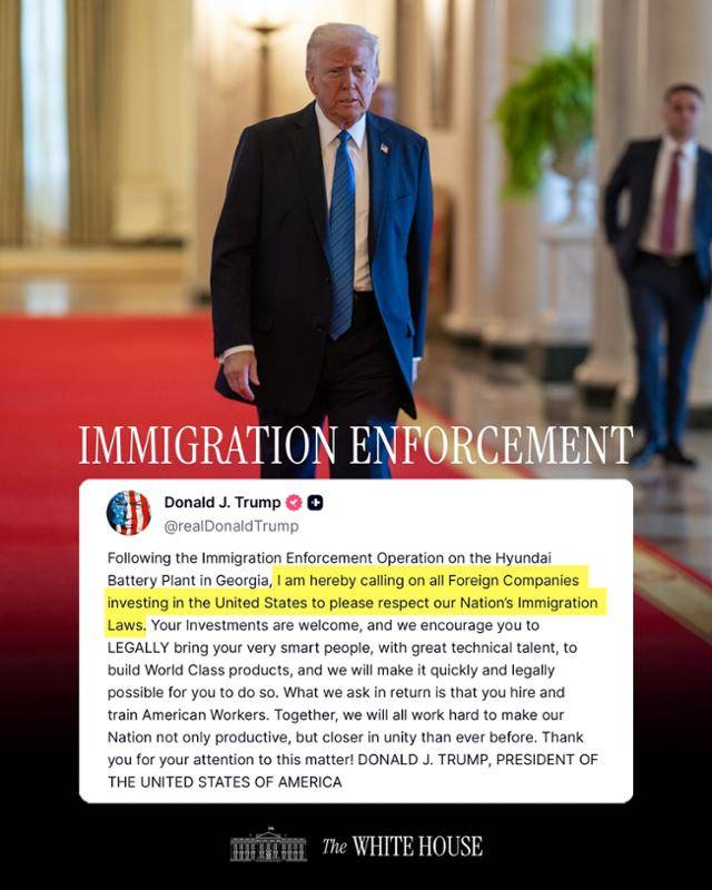 도널드 트럼프 미국 대통령이 사회관계망서비스 트루스소셜에 올린 글을 백악관 페이스북 계정이 재차 사진과 합성해 올린 사진. 한국 기업에 대한 이민 단속과 관련 외국의 대미 투자 기업에 대해 "미국의 이민법을 존중해 달라"고 쓰면서 "미국인을 훈련시키기 위해 인재를 데려오는 것은 가능하게 하겠다"고 밝혔다. 백악관 페이스북 계정 캡처