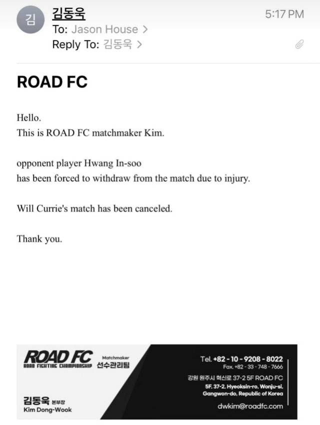 커리는 로드 FC로부터 받은 메일 내용을 공개했다. 이 메일에는 “안녕하세요, 로드 FC 매치메이커 김동욱입니다. 상대 선수 황인수가 부상으로 인해 경기에서 나설 수 없게 됐습니다. 이에 따라 커리의 경기는 취소됐습니다. 감사합니다”라는 내용이 담겨 있었다. 사진=윌 커리 SNS