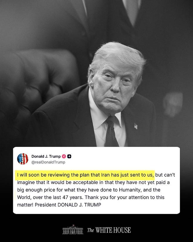“I will soon be reviewing the plan that Iran has just sent to us, but can’t imagine that it would be acceptable in that they have not yet paid a big enough price for what they have done to Humanity, and the World, over the last 47 years…” - President Donald J. Trump 7:53 AM · May 3, 2026 / 백악관 X