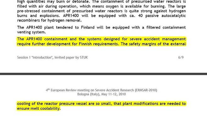 핀란드 핵발전안전규제기관인 스툭(STUK)이 2010년 세계 핵발전소 모델들의 중대사고 대책 수준을 평가해 낸 보고서. 한국의 3세대 핵발전소인 에이피아르(APR)1400에 대해서는 “하나의 여과식 격납용기 배기 설비를 갖추고 있어 핀란드 설계 요건에 부합하려면 중대사고 방지 설비가 더 강화돼야 한다. 원자로 용기 외벽 냉각의 안전한계(안전성)가 너무 작다”며 ‘설계 수정 필요’ 입장을 냈다.