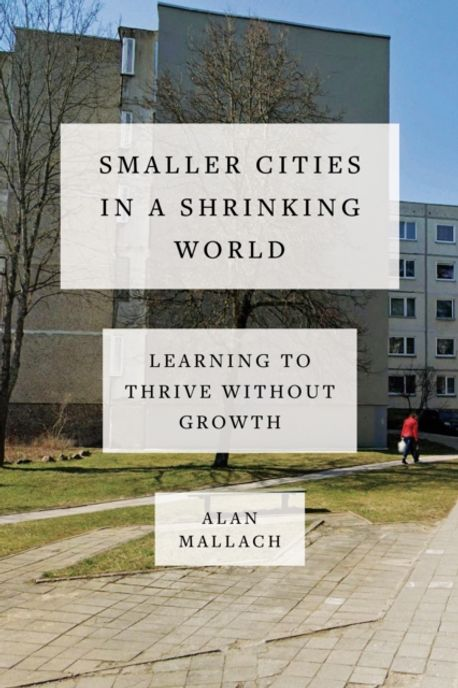 [책] 축소되는 세계 / Smaller Cities in a Shrinking World by Alan Mallach