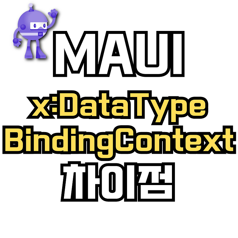 MAUI xaml 단에서 xDataType 과 BindingContext 의 차이점