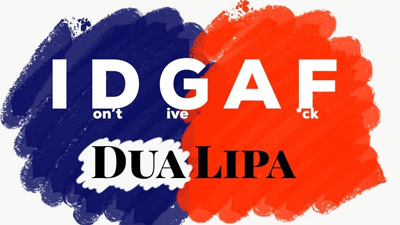 야, 전남친 꺼져! 두아 리파(Dua Lipa)-IDGAF(가사/번역/해석)