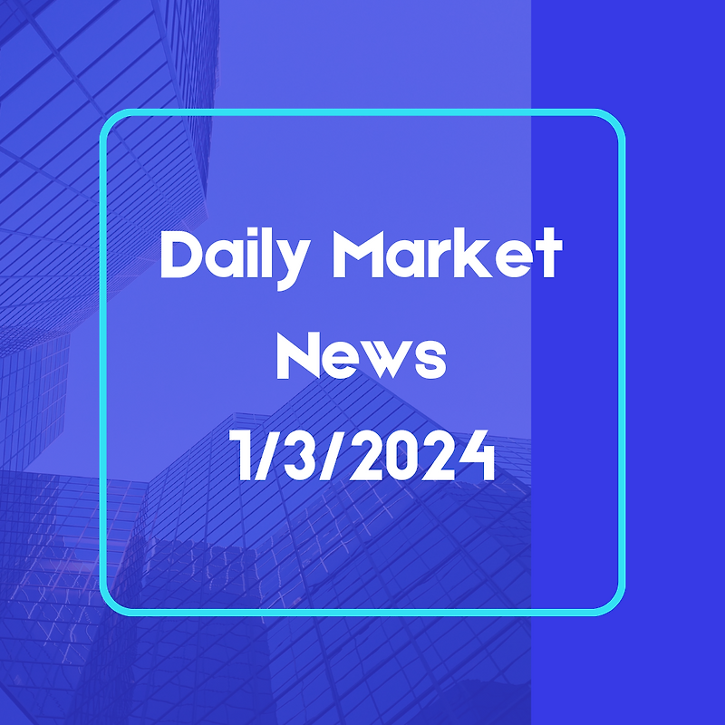 Daily Market News 1/3/2024