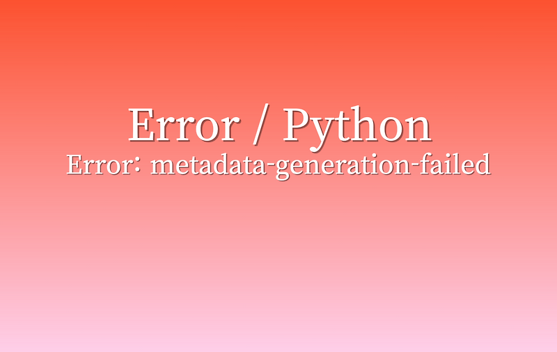 Error: metadata-generation-failed