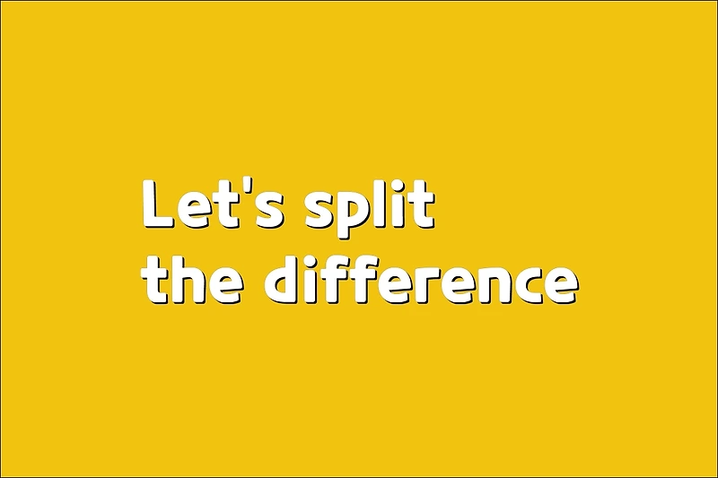 Let's split the difference