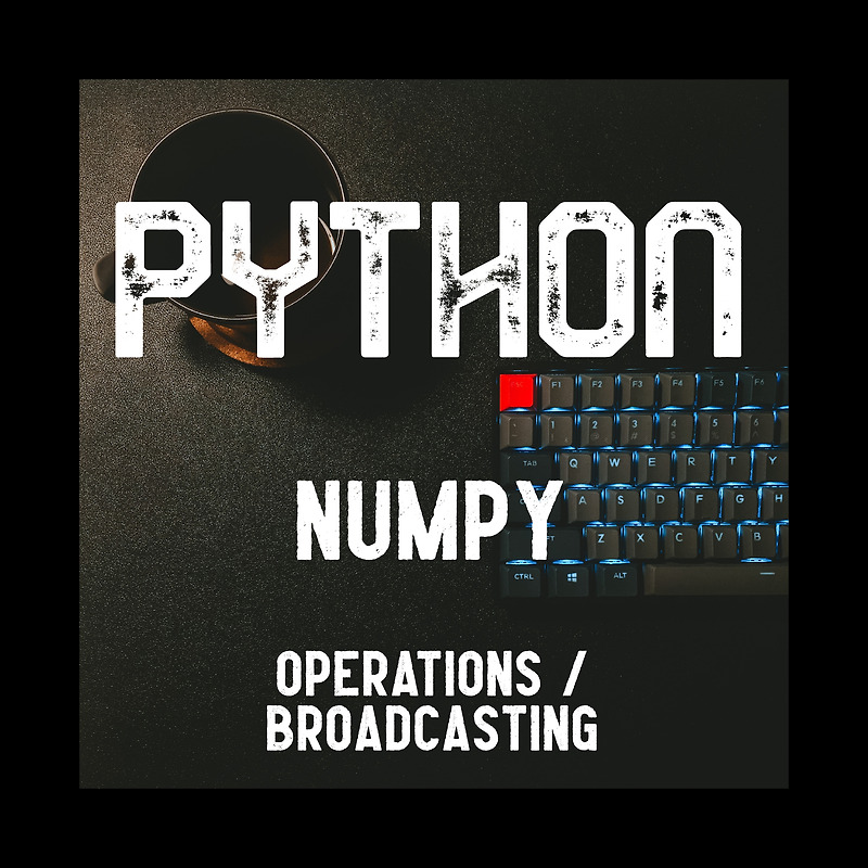PYTHON NUMPY - OPERATIONS & BROADCASTING