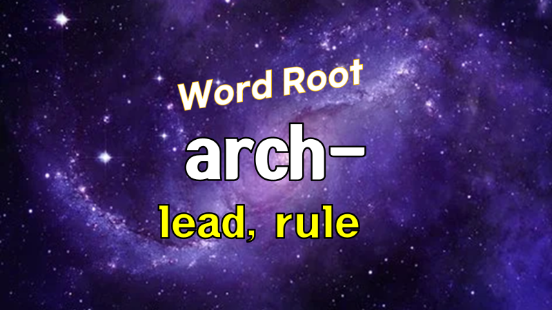 ENGLISH ROOT WORD arch archi archy from Greek arkhein