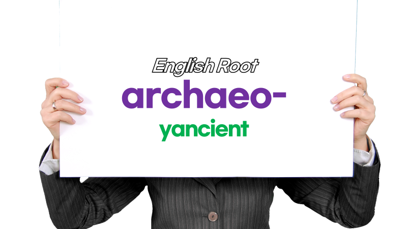 ENGLISH ROOT WORD archaeo archeo archi archae arche