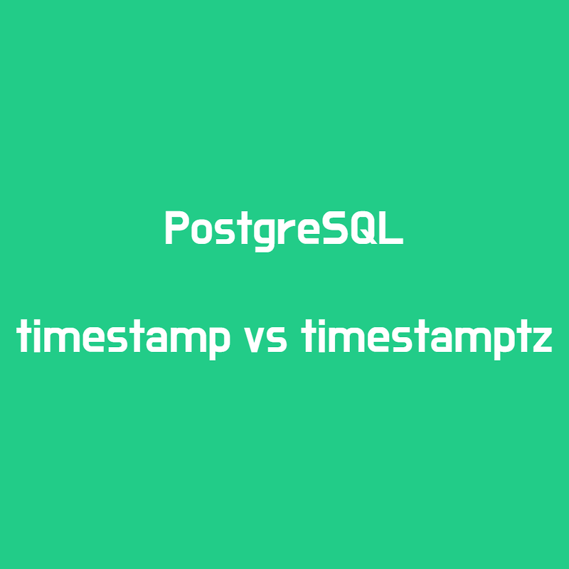 postgresql timestamp vs timestamptz