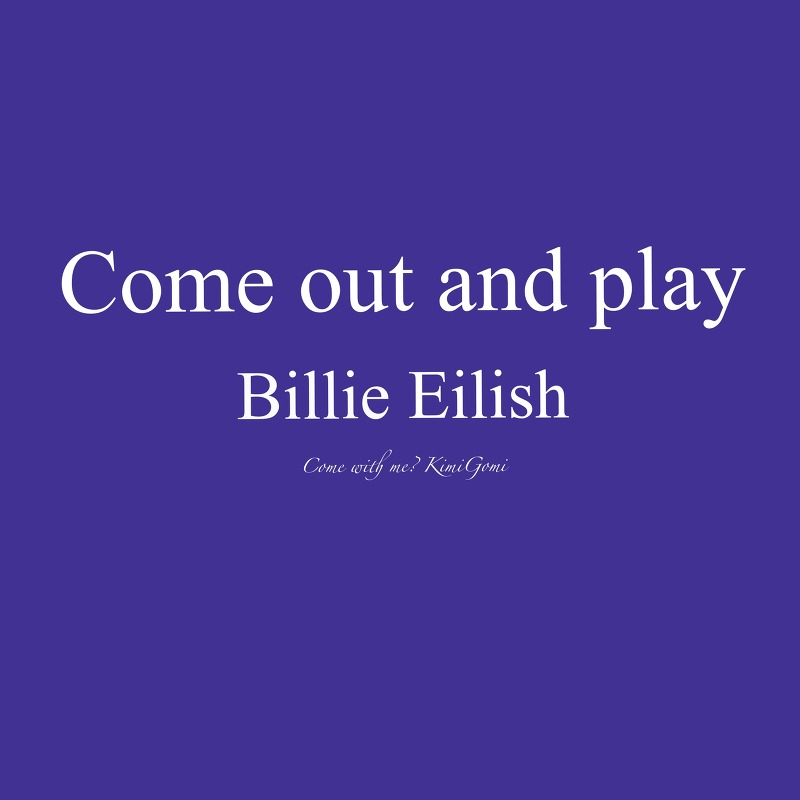 Come out and play - Billie Eilish (빌리 아일리시) 팝송 가사 해석