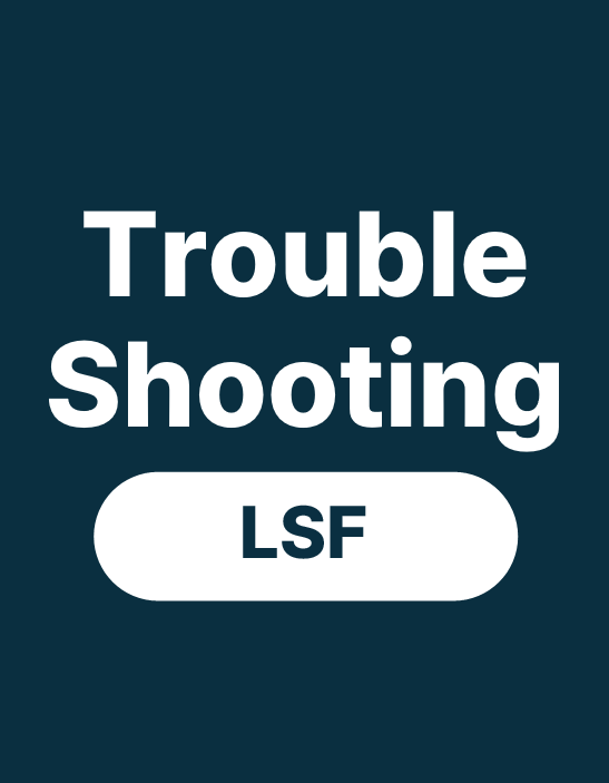Trouble shooting notes lsf 