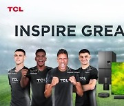 [PRNewswire] TCL Inspires the World to Pursue Greatness and Enjoy Every Moment