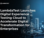 LambdaTest, 디지털 환경 테스팅 클라우드 출시로 기업의 디지털 혁신 가속화