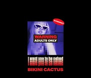 Bikini Cactus, 9개월 만에 컴백… 신곡 ‘I want you to be naked’ 공개